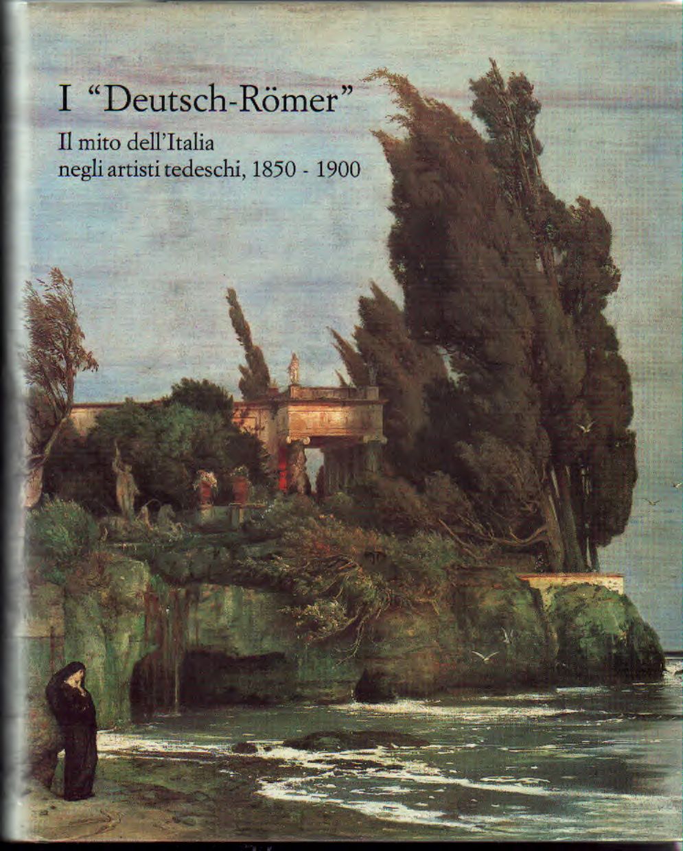 I Deutsch-Romer - Il mito dell'Italia negli artisti tedeschi