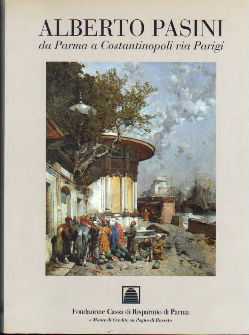 Alberto Pasini  da Parma a Costantinopoli via Parigi