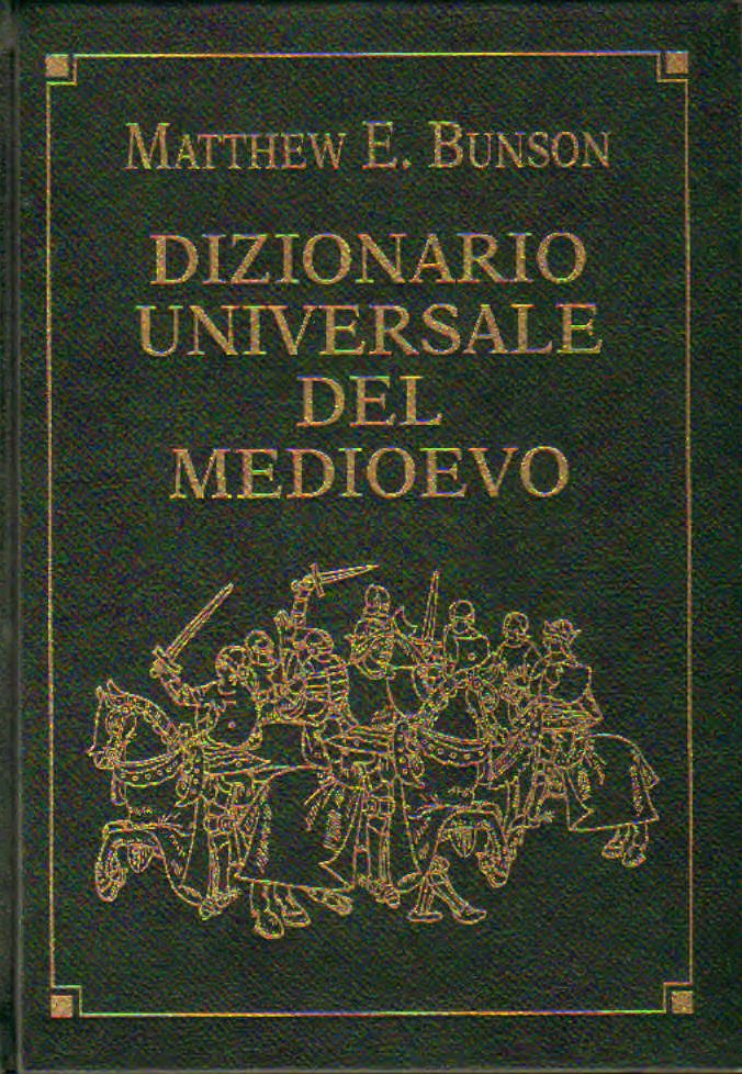 Dizionario universale del medioevo  Matthew E. Bunson