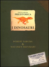 Enciclopedia preistorica. I dinosauri.