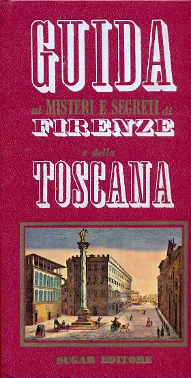 Guida ai misteri e ai segreti di Firenze e della Toscana