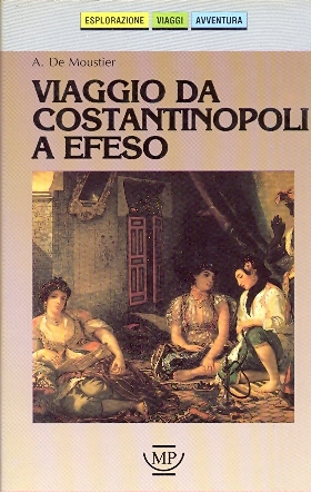 Viaggio da Costantinopoli a Efeso  A. De Moustier